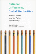 National Differences, Global Similarities: World Culture and the Future of Schooling