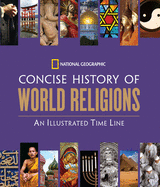 National Geographic Concise History of World Religions: An Illustrated Time Line