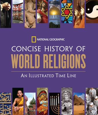 National Geographic Concise History of World Religions: An Illustrated Time Line - Geographic, National