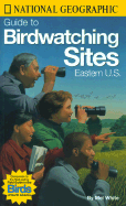 National Geographic Guide to Bird Watching Sites, Eastern Us