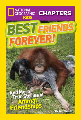 National Geographic Kids Chapters: Best Friends Forever: And More True Stories of Animal Friendships - Shields, Amy, and National Geographic Kids