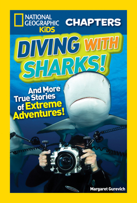 National Geographic Kids Chapters: Diving With Sharks!: And More True Stories of Extreme Adventures! - Gurevich, Margaret, and National Geographic Kids