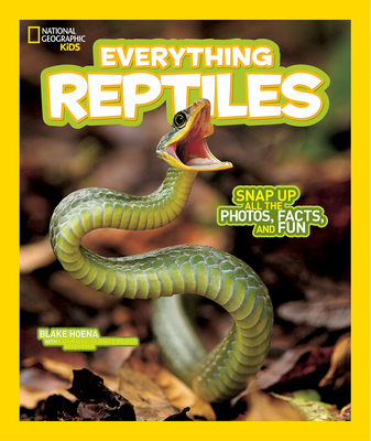 National Geographic Kids Everything Reptiles: Snap Up All the Photos, Facts, and Fun - Hoena, Blake