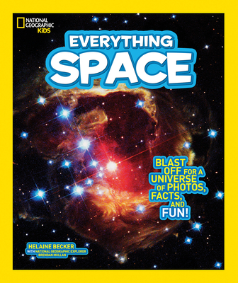 National Geographic Kids Everything Space: Blast Off for a Universe of Photos, Facts, and Fun! - Becker, Helaine