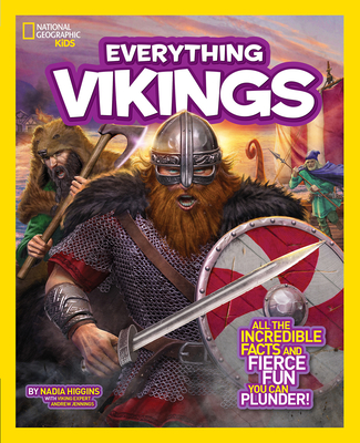 National Geographic Kids Everything Vikings: All the Incredible Facts and Fierce Fun You Can Plunder - Higgins, Nadia