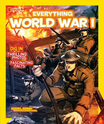 National Geographic Kids Everything World War I: Dig in With Thrilling Photos and Fascinating Facts - Kenney, Karen L.
