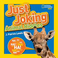 National Geographic Kids Just Joking Animal Riddles: Hilarious Riddles, Jokes, and More--All about Animals!