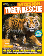National Geographic Kids Mission: Tiger Rescue: All about Tigers and How to Save Them