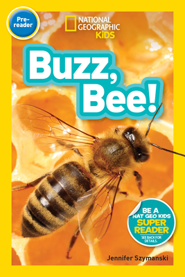 National Geographic Kids Readers: Buzz, Bee! - Szymanski, Jennifer, and National Geographic Kids