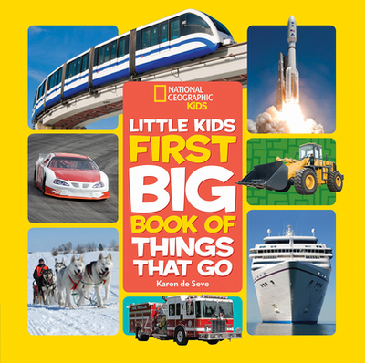 National Geographic Little Kids First Big Book of Things That Go - De Seve, Karen