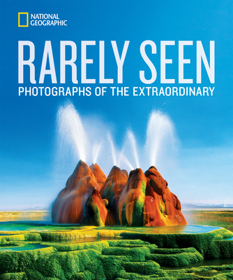 National Geographic Rarely Seen: Photographs of the Extraordinary - National Geographic