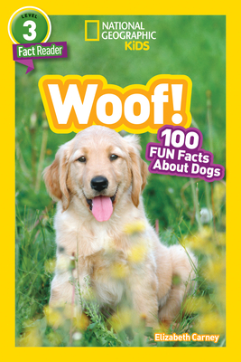 National Geographic Readers: Woof! 100 Fun Facts about Dogs (L3) - Carney, Elizabeth