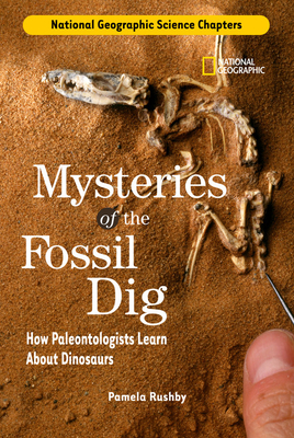National Geographic Science Chapters: Mysteries of the Fossil Dig: How Paleontologists Learn about Dinosaurs - Rushby, Pamela