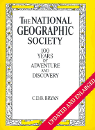 National Geographic Society: 100 Years of Adventure and Discovery - Bryan, C D B