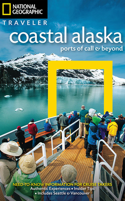 National Geographic Traveler: Coastal Alaska: Ports of Call and Beyond - Devine, Bob, and Melford, Michael (Photographer)