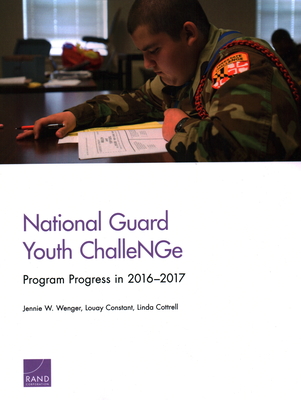 National Guard Youth ChalleNGe: Program Progress in 2016-2017 - Wenger, Jennie W, and Constant, Louay, and Cottrell, Linda