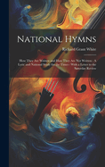 National Hymns: How They Are Written and How They Are Not Written: A Lyric and National Study for the Times: With a Letter to the Saturday Review