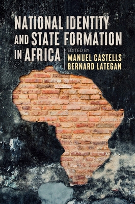 National Identity and State Formation in Africa - Castells, Manuel (Editor), and Lategan, Bernard (Editor)