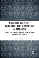 National Identity, Language and Education in Malaysia: Search for a Middle Ground between Malay Hegemony and Equality
