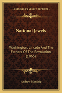National Jewels: Washington, Lincoln and the Fathers of the Revolution (1865)
