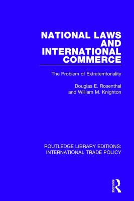 National Laws and International Commerce: The Problem of Extraterritoriality - Rosenthal, Douglas E., and Knighton, William M.