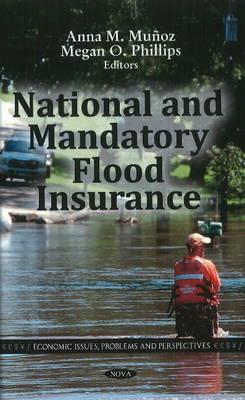 National & Mandatory Flood Insurance - Muoz, Anna M (Editor), and Phillips, Megan O (Editor)