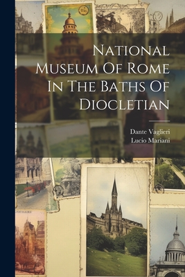 National Museum Of Rome In The Baths Of Diocletian - Mariani, Lucio, and Vaglieri, Dante