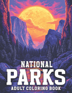 National Parks Adult Coloring Book: Explore the Diverse Beauty of America's National Parks, A Collection of 50 Exquisite Illustrations featuring Nature's Masterpieces.