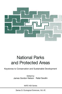 National Parks and Protected Areas: Keystones to Conservation and Sustainable Development - Nelson, James Gordon (Editor), and Serafin, Rafal (Editor)