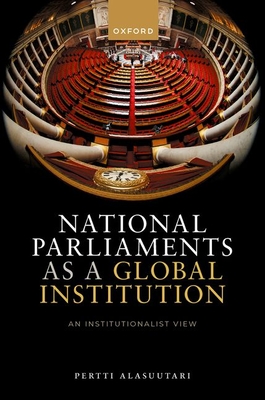 National Parliaments as a Global Institution: An Institutionalist View - Alasuutari, Pertti