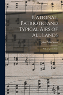 National, Patriotic and Typical Airs of All Lands: With Copious Notes