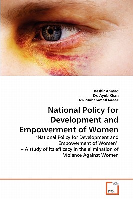 National Policy for Development and Empowerment of Women - Ahmad, Bashir, and Ayub Khan, Dr., and Saeed, Muhammad, Dr.