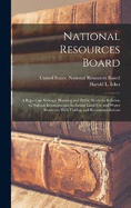 National Resources Board: A Report on National Planning and Public Works in Relation to Natural Resources and Including Land use and Water Resources With Finding and Recommendations