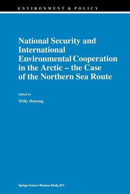 National Security and International Environmental Cooperation in the Arctic -- The Case of the Northern Sea Route - streng, Willy (Editor)
