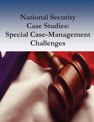 National Security Case Studies: Special Case-Management Challenges - Robert Timothy Reagan, and Penny Hill Press (Editor), and Federal Judicial Center