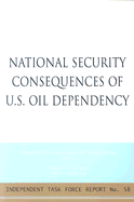 National Security Consequences of U.S. Oil Dependency: Report of an Independent Task Force