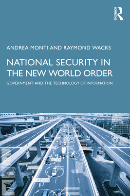 National Security in the New World Order: Government and the Technology of Information - Monti, Andrea, and Wacks, Raymond