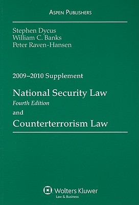 National Security Law and Counterterrorism Law - Dycus, Stephen, and Banks, William C, and Raven-Hansen, Peter