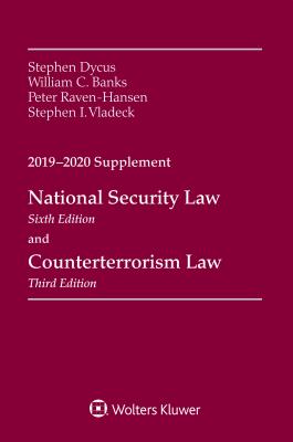 National Security Law, Sixth Edition and Counterterrorism Law, Third Edition: 2019-2020 Supplement - Dycus, Stephen, and Banks, William C, and Hansen, Peter Raven
