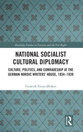 National Socialist Cultural Diplomacy: Culture, Politics, and Comradeship at the German-Nordic Writers' House, 1934-1939