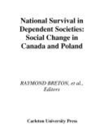 National Survival in Dependent Societies: Social Change in Canada and Poland Volume 162 - Breton