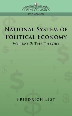 National System of Political Economy - Volume 2: The Theory - List, Friedrich