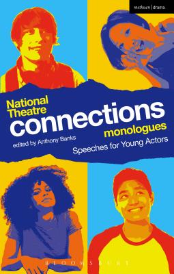 National Theatre Connections Monologues: Speeches for Young Actors - Banks, Anthony (Editor)