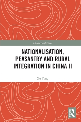 Nationalisation, Peasantry and Rural Integration in China II - Yong, Xu