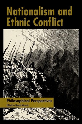 Nationalism and Ethnic Conflict: Philosophical Perspectives - Miscevic, Nenad (Editor)