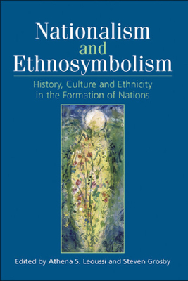 Nationalism and Ethnosymbolism: History, Culture and Ethnicity in the Formation of Nations - Leoussi, Athena (Editor), and Grosby, Steven (Editor)