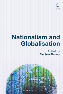 Nationalism and Globalisation - Tierney, Stephen (Editor)