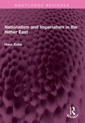 Nationalism and Imperialism in the Hither East - Kohn, Hans