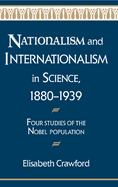 Nationalism and Internationalism in Science, 1880-1939: Four Studies of the Nobel Population