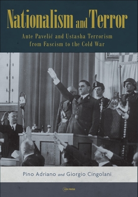 Nationalism and Terror: Ante Pavelic and Ustashe Terrorism from Fascism to the Cold War - Cingolani, Giorgio